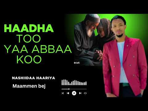 Haadha Too Yaa Abbaa Koo Nashiidaa Haariya Mammen Bej