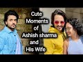 Cute moments of ashish sharma and his wife