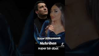 Xəzər Süleymanli &Mehriban super bir düet🙏