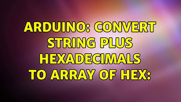 Arduino: Convert string plus hexadecimals to array of hex: (2 Solutions!!)