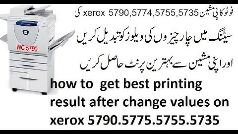 how to  get best printing result  on xerox 5790.5775.5755.5735