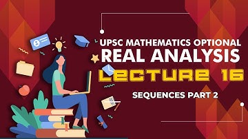 Real Analysis | Lecture 16 - Sequences Part 2