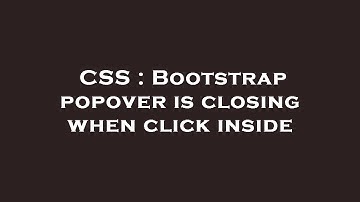 CSS : Bootstrap popover is closing when click inside