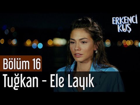 Erkenci Kuş 16. Bölüm - Tuğkan - Ele Layık