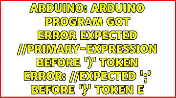 arduino program got error expected //primary-expression before 