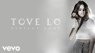 Tove Lo - Perfect Loop (Audio)