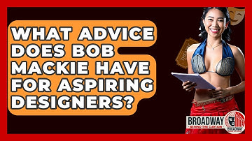 What Advice Does Bob Mackie Have For Aspiring Designers? - Broadway Behind The Curtain