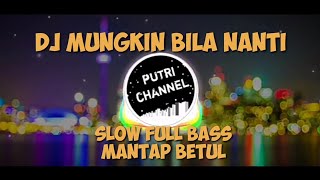 DJ MUNGKIN BILA NANTI SLOW FULL ENAK BUANGET TERBARU 2020