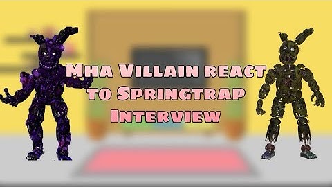 Mha villain react to springtrap interview