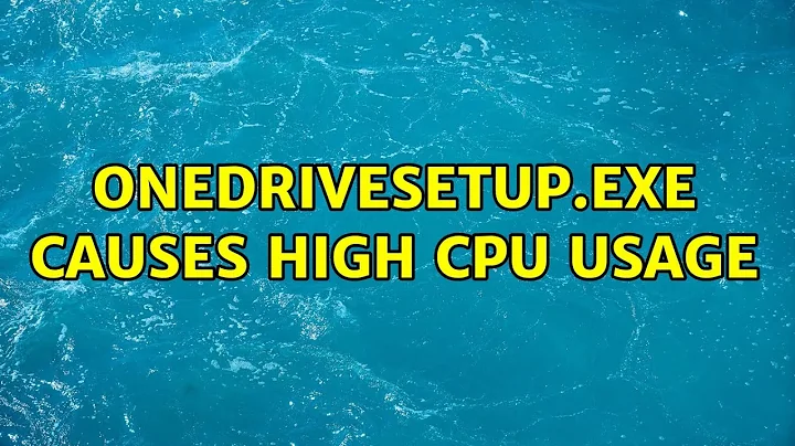 OneDriveSetup.exe causes high CPU usage