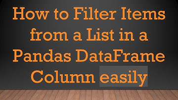 How to Filter Items from a List in a Pandas DataFrame Column easily