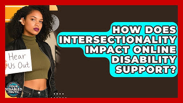 How Does Intersectionality Impact Online Disability Support? - Your Disabled Truth