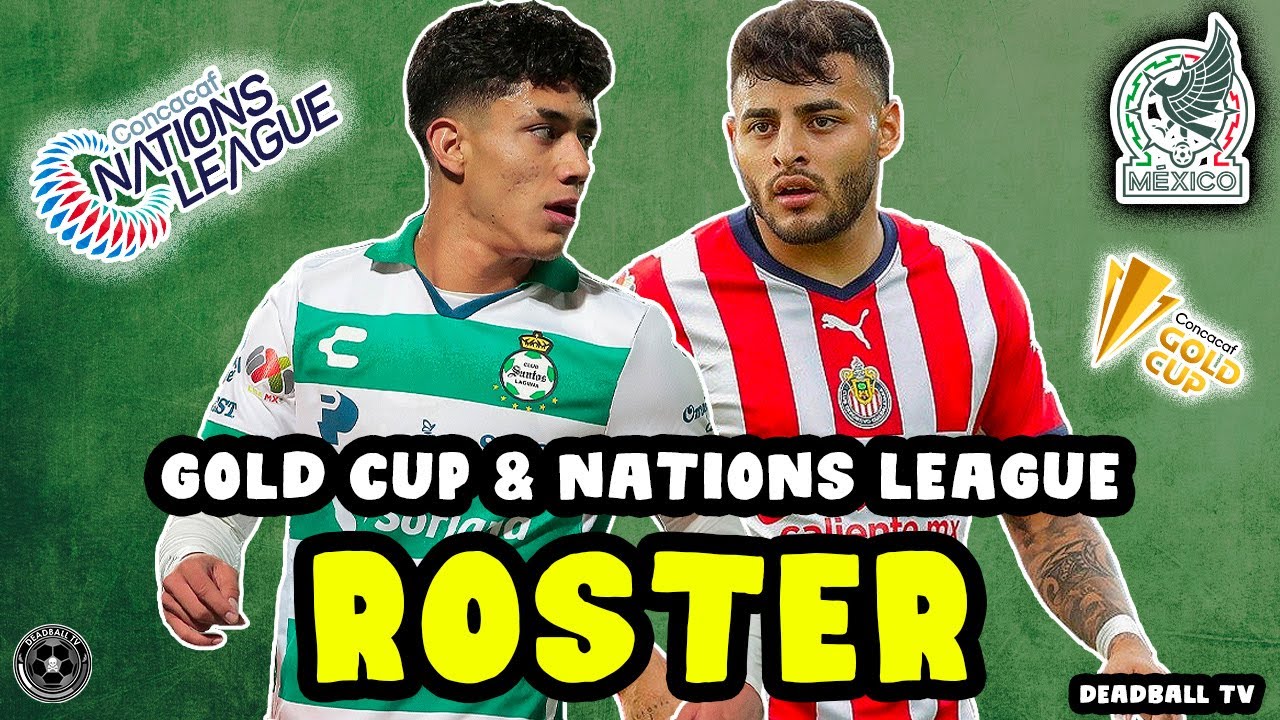 Mexicos GOLD CUP and NATIONS LEAGUE Roster RELEASED 🇲🇽