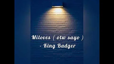 King Badger - Miloves (Otw sayo) Lyrics