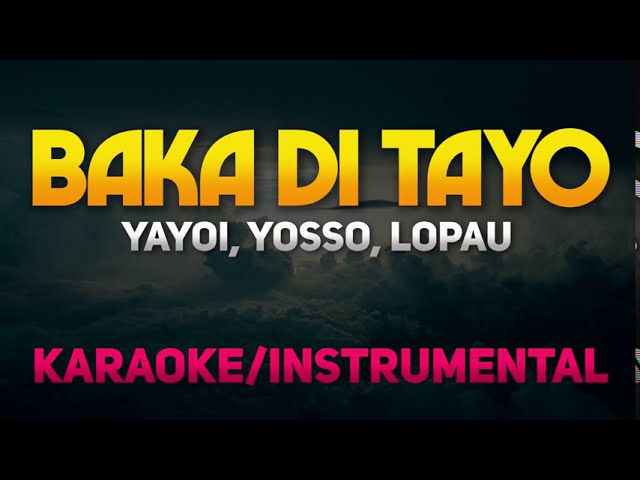 Baka Di Tayo - Yayoi, Yosso, Lopau (Karaoke/Instrumental)