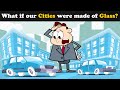 What if our Cities were made of Glass? + more videos | #aumsum #kids #science #education #whatif