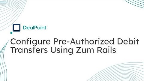 Configure Pre Authorized Debit Transfers Using Zum Rails