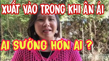 Xuất vào trong khi ân ái - Ai sướng hơn ai? CHUYỆN RIÊNG IT AI NÓI....