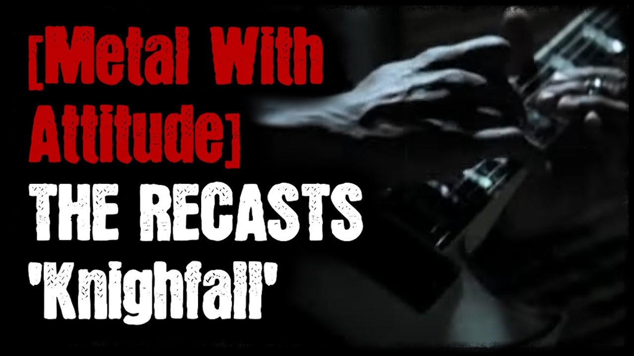 [Metal With Attitude] - The Recasts - 'Knightfall' - YouTube