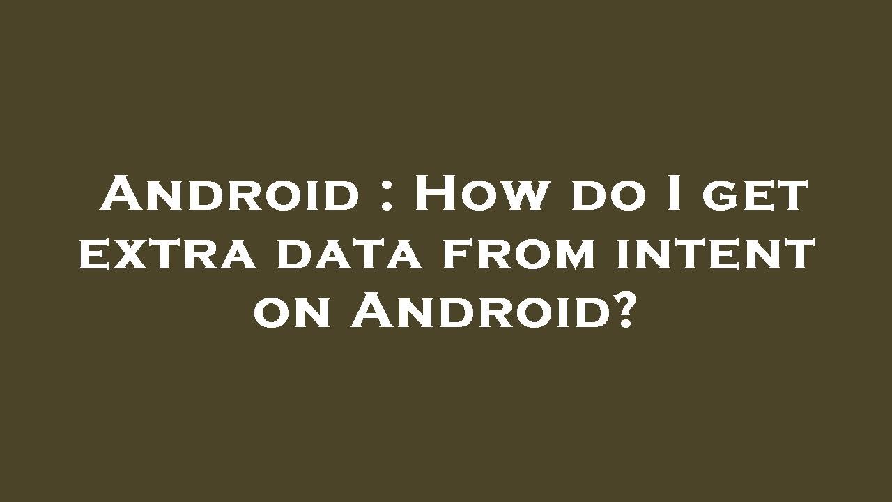 Android : How do I get extra data from intent on Android? - YouTube