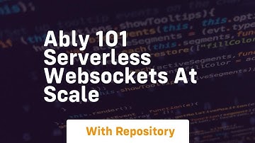 Ably 101 serverless websockets at scale