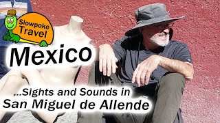 San Miguel de Allende Mexico Sights and Sounds