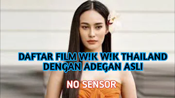 DAFTAR FILM W!K W!K THAILAND DENGAN ADEGAN ASLI || ASLI BANGET NO SENSOR