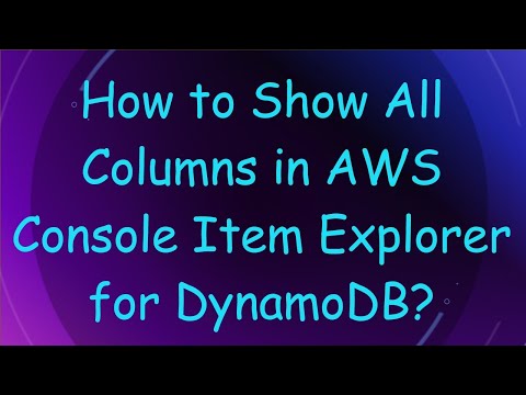 How to Show All Columns in AWS Console Item Explorer for DynamoDB?