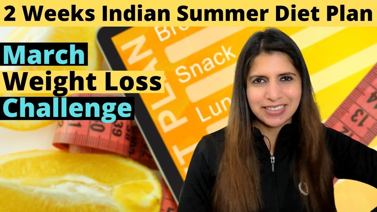 2 Weeks Diet Plan March Weight Loss Challenge Indian Summer Meal