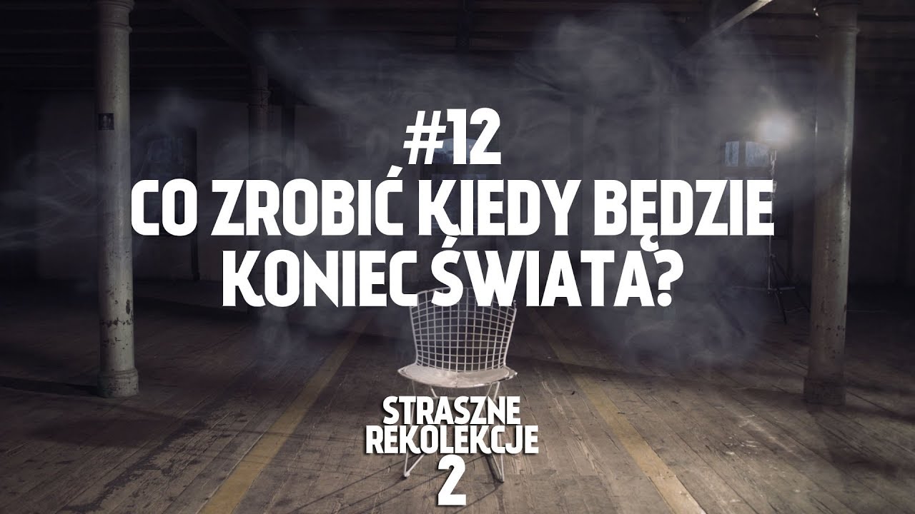 STRASZNE REKOLEKCJE 2 [#12] CO ZROBIĆ KIEDY BĘDZIE KONIEC ŚWIATA?