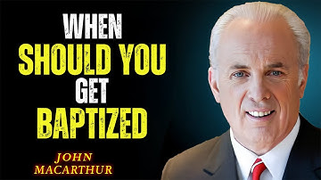 When Should You Get Baptized? | Testing Your True Faith | John MacArthur