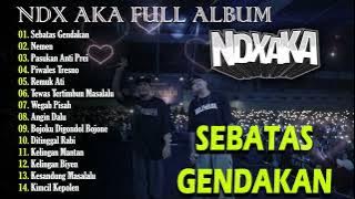 NDX AKA Full Album Terbaru 2024 Lagu Jawa Viral - Sebatas Gendakan, Nemen, Pasukan Anti Prei