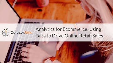 Analytics for Ecommerce: Using Data to Drive Online Retail Sales with Internet Retailer