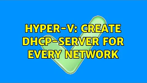 Hyper-V: Create DHCP-Server for every network