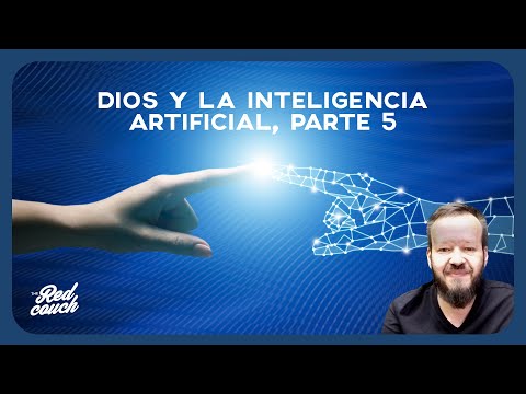 Dios y la inteligencia artificial, parte 5