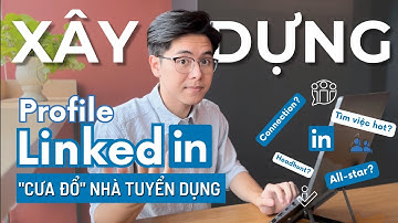 Tạo Profile LinkedIn Chuyên Nghiệp "Cưa Đổ" Nhà Tuyển Dụng