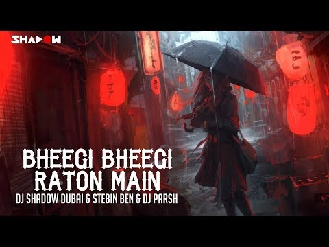 Bheegi Bheegi Raaton Mein | DJ Shadow Dubai X Stebin Ben X DJ Parsh
