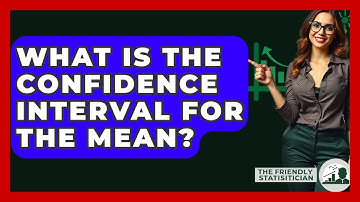 What Is The Confidence Interval For The Mean? - The Friendly Statistician
