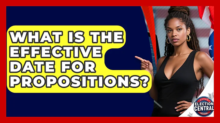What Is The Effective Date For Propositions? - Election Central Channel