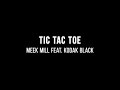 Meek Mill Tic Tac Toe Ft Kodak Black Lyrics mp3