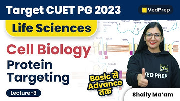 Protein Targeting | Cell Biology | CUET PG 2023 Life Sciences | VedPrep Biology Academy