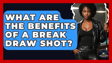 What Are The Benefits Of A Break Draw Shot? - Billiards Hustlers