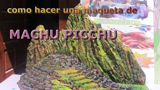 COMO HACER UNA MAQUETA DE MACHUPICCHU/HOW TO MAKE A MODEL OF MACHU PICCHU,MODELO DE MACHU
