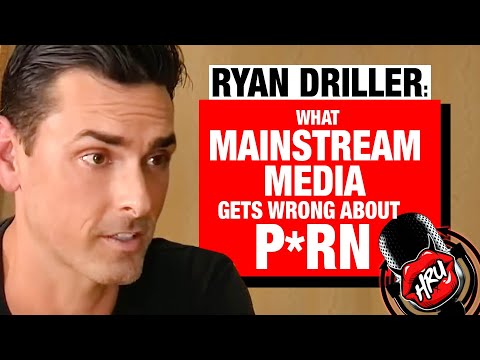 Ryan Driller: What Mainstream Media Gets Wrong About P*rn