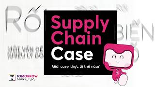 Giải quyết Supply Chain Case tại Case Interview khi ứng tuyển Management Trainee | PHẦN 2