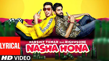 Nasha Hona (Full Lyrical Song) Harshit Tomar Ft. Rishhsome | Muzik Amy | Asli Gold | Punjabi Song