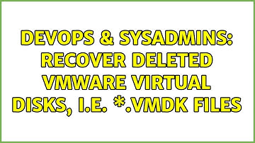 DevOps & SysAdmins: Recover deleted VMware virtual disks, i.e. \*.vmdk files (2 Solutions!!)