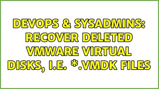 devops & sysadmins: recover deleted vmware virtual disks, i.e. \*.vmdk files (2 solutions!!)