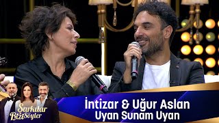 İntizar & Uğur Aslan - UYAN SUNAM UYAN Resimi