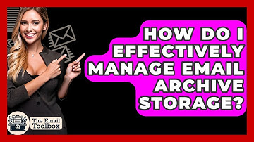 How Do I Effectively Manage Email Archive Storage? - TheEmailToolbox.com